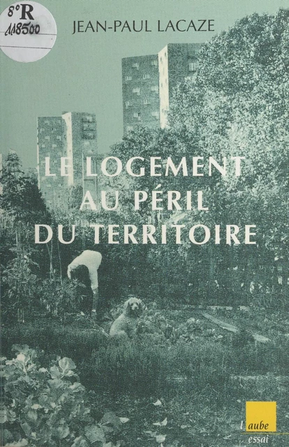 Le logement au péril du territoire - Jean-Paul Lacaze - FeniXX réédition numérique