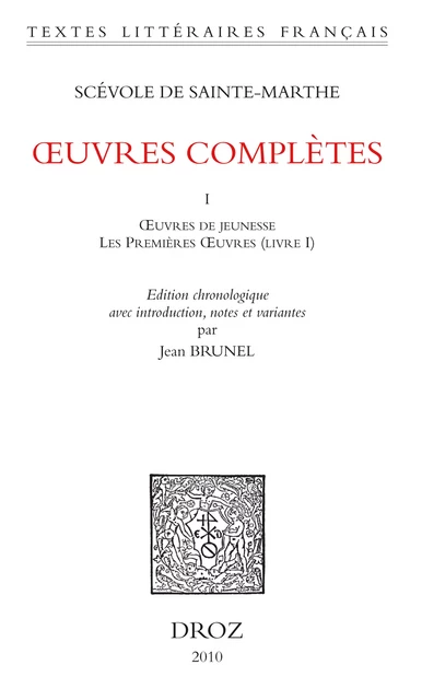 Œuvres complètes. Tome premier. Œuvres de jeunesse et Les Premières Œuvres (Livres I-IV) - Scévole de Sainte-Marthe - Librairie Droz