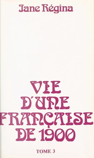 Vie d'une Française de 1900 (3) - Jane Régina - FeniXX réédition numérique