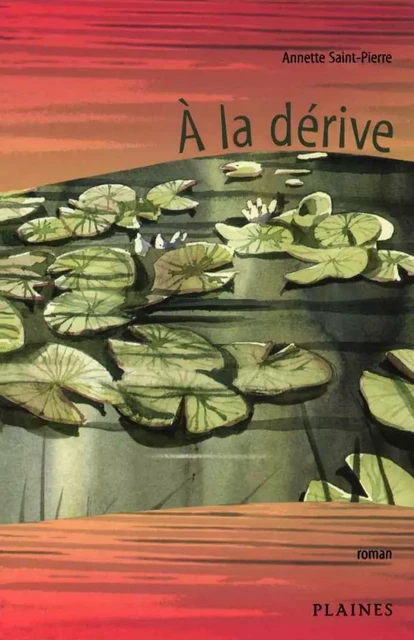 À la dérive - Annette Saint-Pierre - Éditions des Plaines