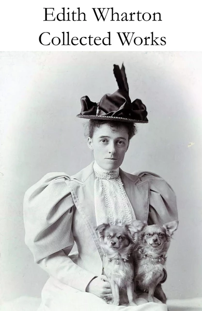 Collected Works of Edith Wharton (31 books in one volume) - Edith Wharton - e-artnow