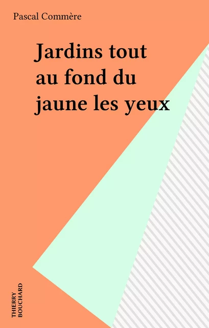 Jardins tout au fond du jaune les yeux - Pascal Commère - FeniXX réédition numérique