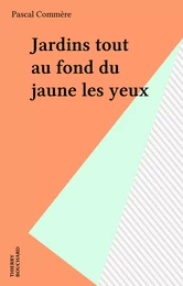 Jardins tout au fond du jaune les yeux