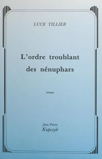 L'ordre troublant des nénuphars - Luce Tillier - FeniXX réédition numérique