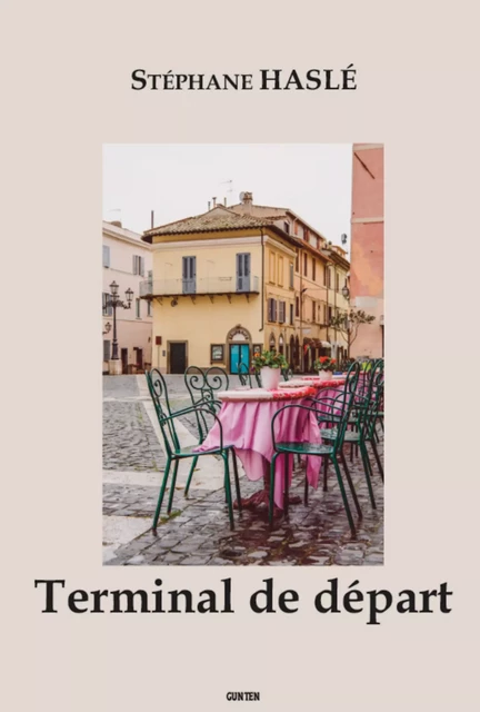 Terminal de départ - Stéphane Haslé - Editions Gunten