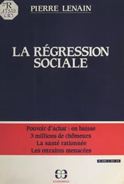 La régression sociale : pouvoir d'achat en baisse, 3 millions de chômeurs, la santé rationnée, les retraites menacées