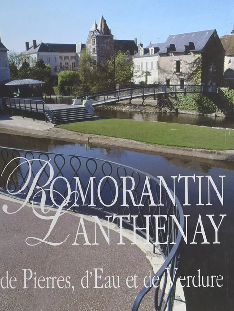 Romorantin-Lanthenay : de pierre, d'eau et de verdure - Gérard Bardon - FeniXX réédition numérique