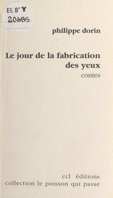 Le jour de la fabrication des yeux - Philippe Dorin - FeniXX réédition numérique