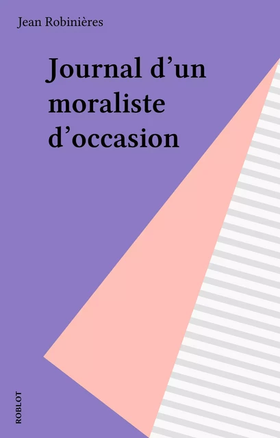 Journal d'un moraliste d'occasion - Jean Robinieres - FeniXX réédition numérique