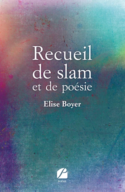 Recueil de slam et de poésie - Elise Boyer - Editions du Panthéon