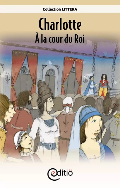 Charlotte - À la cour du Roi - Annick Loupias - ÉDITIÖ