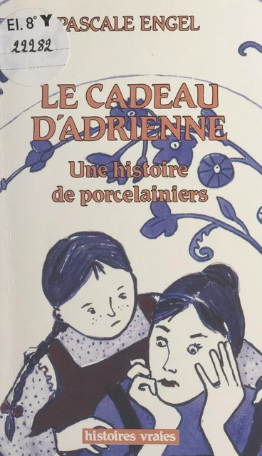 Le cadeau d'Adrienne : une histoire de porcelainiers - Pascale Engel - FeniXX réédition numérique