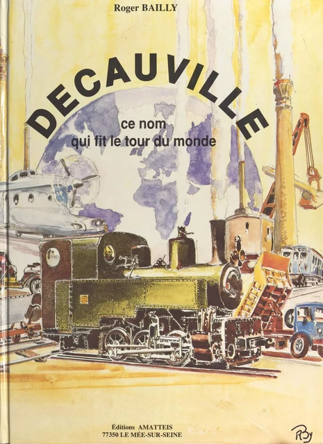 Decauville, ce nom qui fit le tour du monde - Roger Bailly - FeniXX réédition numérique