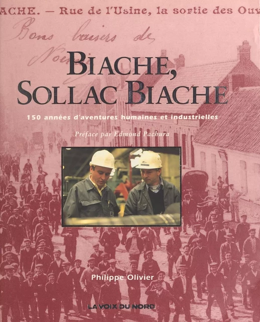 Biache, Sollac Biache : 150 années d'aventures humaines et industrielles - Philippe Olivier - FeniXX réédition numérique