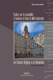 Études sur la sociabilité à Toulouse et dans le Midi toulousain de l’Ancien Régime à la Révolution