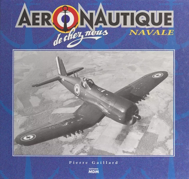 Aéronautique navale de chez nous - Pierre Gaillard - FeniXX réédition numérique