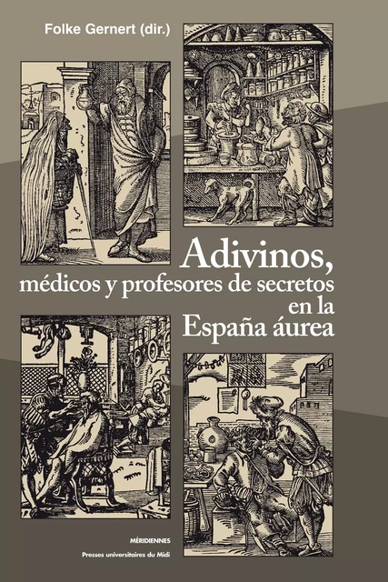 Adivinos, médicos y profesores de secretos en la España áurea -  - Presses universitaires du Midi