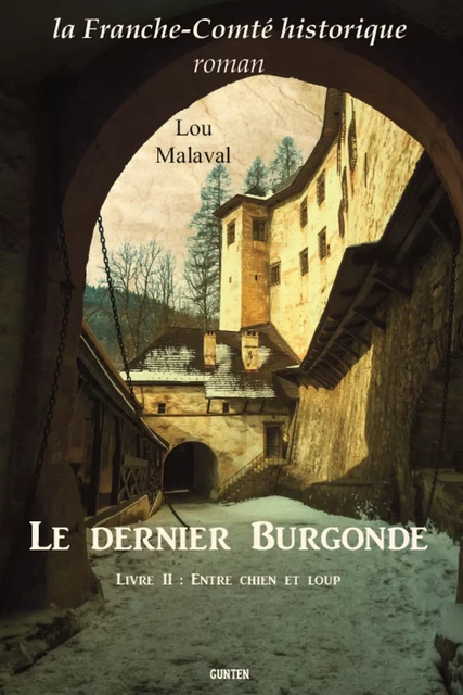 Le Dernier Burgonde - Livre II : Entre Chien et Loup - Lou Malaval - Editions Gunten