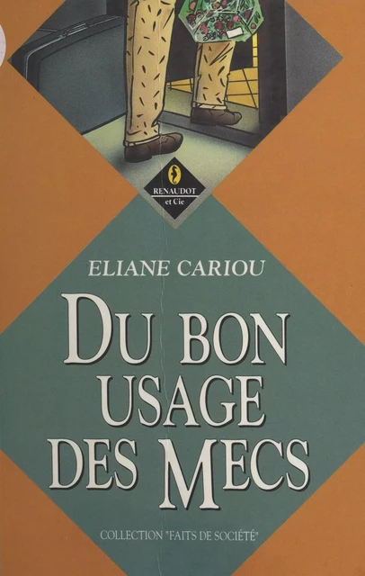 Du bon usage des mecs - Éliane Cariou - FeniXX réédition numérique