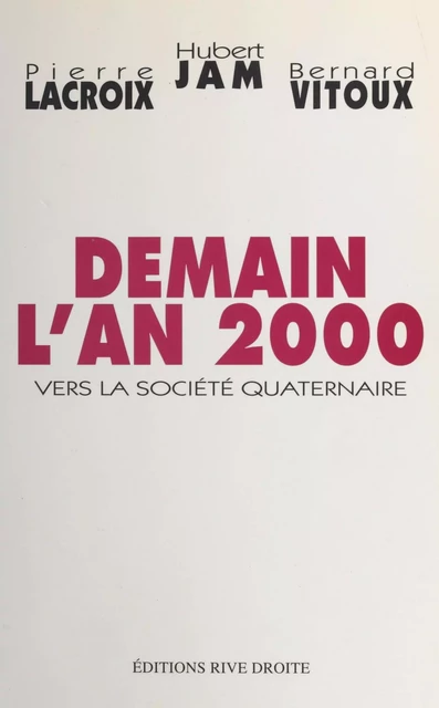 Demain l'an 2000 : vers la société quaternaire - Bernard Vitoux, Pierre Lacroix, Hubert Jam - FeniXX réédition numérique