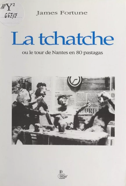 La tchatche ou Le tour de Nantes en 80 pastagas - James Fortune - FeniXX réédition numérique