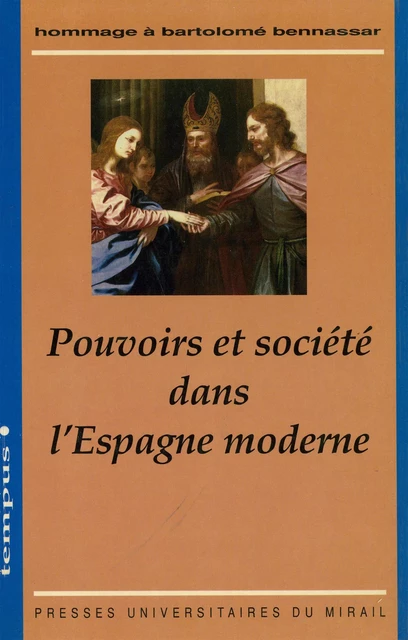 Pouvoir et société dans l’Espagne moderne -  - Presses universitaires du Midi