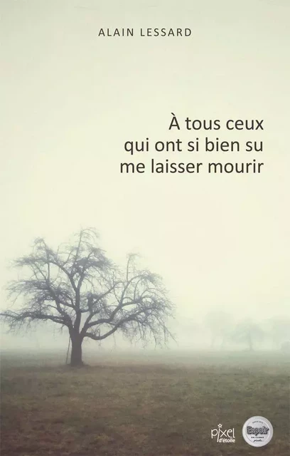 À tous ceux qui ont si bien su me laisser mourrir - Alain Lessard - Éditions AdA