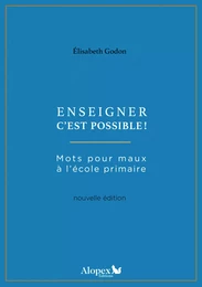 Enseigner c'est possible ! : Mots pour maux à l'école primaire