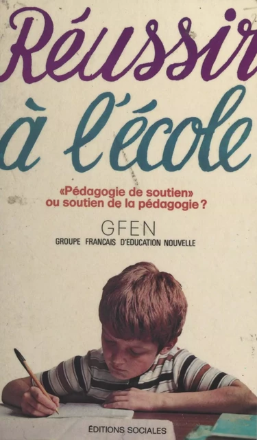 Réussir à l'école : pédagogie de soutien ou soutien de la pédagogie -  Groupe français d'éducation nouvelle - FeniXX réédition numérique