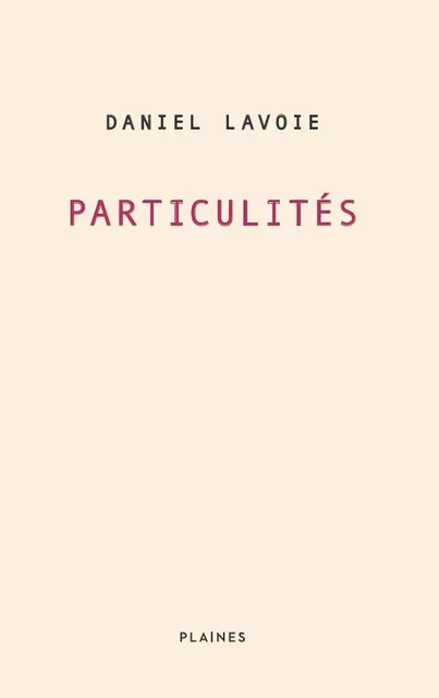 Particulités - Daniel Lavoie - Éditions des Plaines