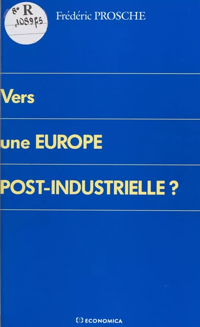 Vers une Europe post-industrielle ? - Frédéric Prosche - FeniXX réédition numérique