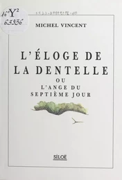 L'éloge de la dentelle ou L'ange du septième jour