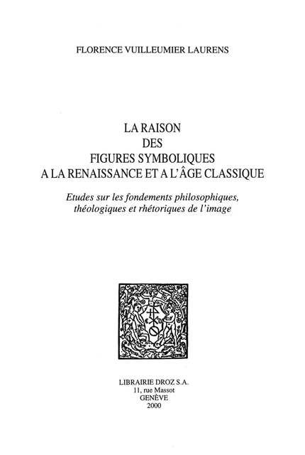 La Raison des figures symboliques à la Renaissance et à l'âge classique - Florence Vuilleumier Laurens - Librairie Droz