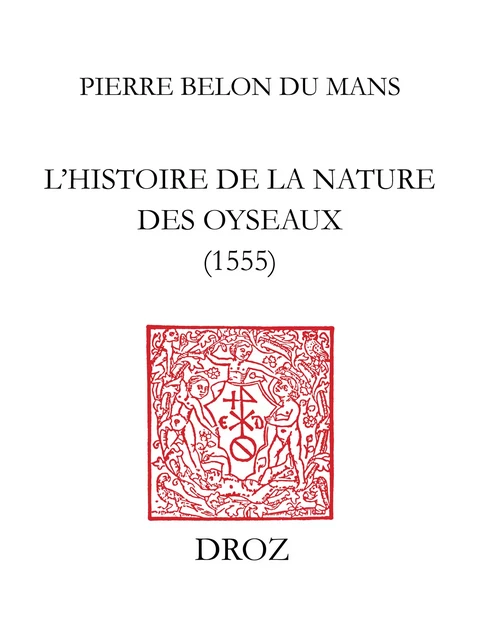 L'Histoire de la nature des oyseaux (1555) - Pierre Belon du Mans - Librairie Droz