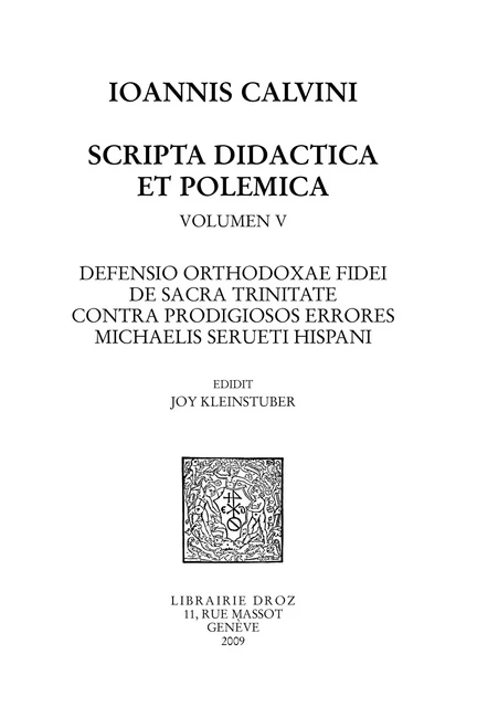 Defensio orthodoxae fidei de sacra Trinitate, contra prodigiosos errores Michaelis Serueti Hispani. Series IV. Scripta didactica et polemica -  - Librairie Droz