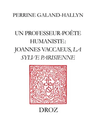 Un Professeur-poète humaniste : Joannes Vaccaeus, "La Sylve Parisienne" (1522)