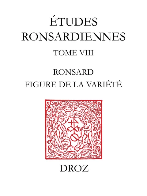 Ronsard, figure de la variété - Yvonne Bellenger, Hervé-Thomas Campangne, Rémy Campos, J.-Cl. Carron, S. Davidson, Gérard Defaux, Max Engammare, Philip Ford, C. Jomphe, Marie-Dominique Legrand, D. Martin, Ann Moss, John Nash, François Rigolot, François Rouget, Cynthia Skenazi, Colette H. Winn, R. Wooldridge, C. Yandell - Librairie Droz