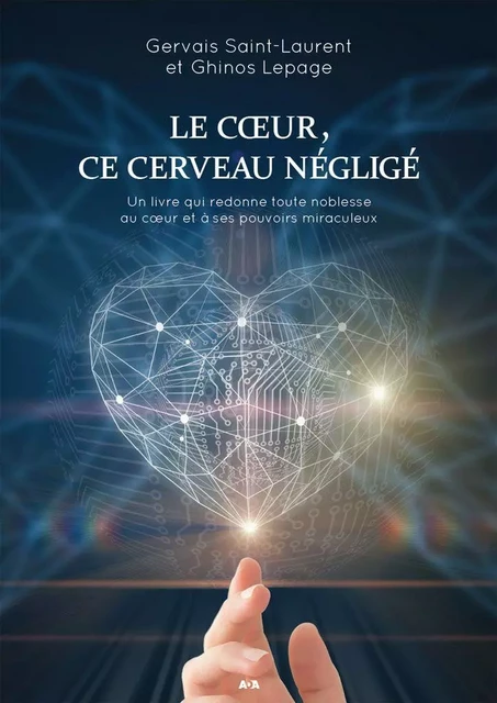 Le Coeur, ce cerveau négligé - Gervais Saint-Laurent, Ghinos Lepage - Éditions AdA