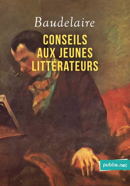 Conseils aux jeunes littérateurs - Charles Baudelaire - publie.net