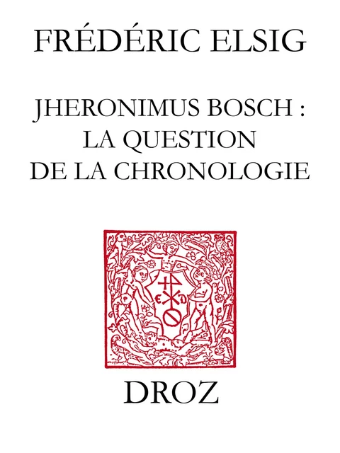 Jheronimus Bosch : la question de la chronologie - Frédéric Elsig - Librairie Droz