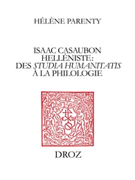 Isaac Casaubon helléniste : des studia humanitatis à la philologie