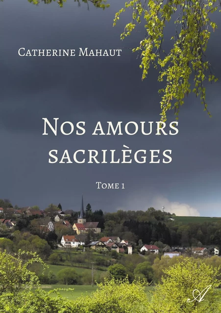 Nos amours sacrilèges, Tome 1 - Catherine Mahaut - Atramenta