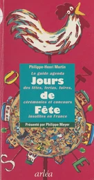 Jours de fête : le guide-agenda des fêtes, ferias, foires, cérémonies et concours insolites en France