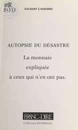 Autopsie du désastre : la monnaie expliquée à ceux qui n'en ont pas