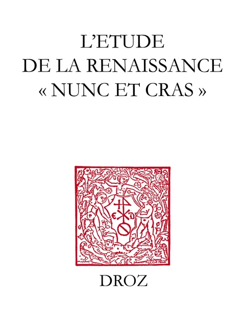 L'Etude de la Renaissance "nunc et cras" - U. Baldini, Anne Blair, Lina Bolzoni, Keith Cameron, Jean Céard, G. Chaix, O. Christin, Jean Dupèbe, G. Galasso, Anthony T. Grafton, P. F. Grendler, Fernand Hallyn, Michel Jeanneret, Eva Kushner, Frank Lestringant, Ann Moss, R. Muchembled, A. Nova, L. Perini, A. Séguenny, Augustin Redondo - Librairie Droz