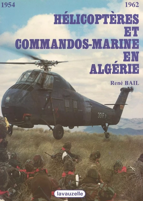 Hélicoptères et commandos marine en Algérie - René Bail - FeniXX réédition numérique