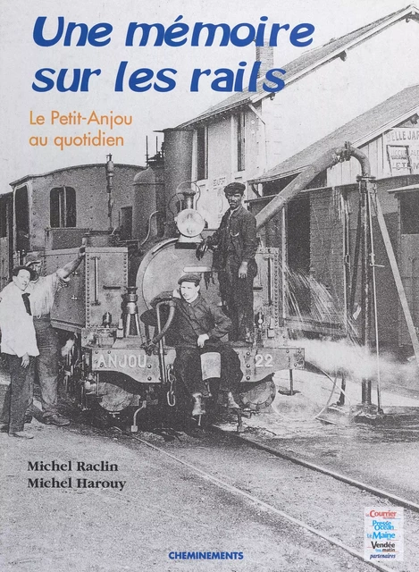 Une mémoire sur les rails : le Petit-Anjou au quotidien - Michel Raclin, Michel Harouy - FeniXX réédition numérique