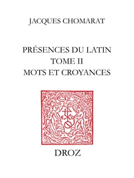 Présences du latin. T. II, Mots et croyances