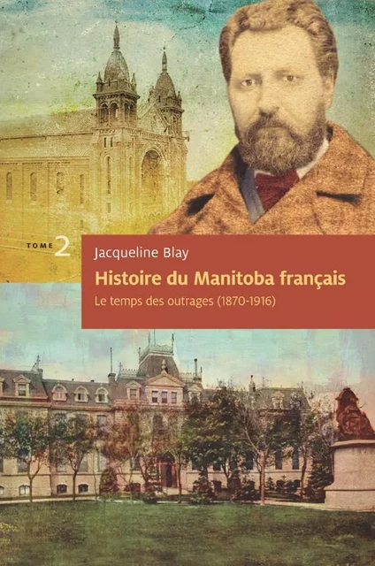 Histoire du Manitoba français (tome 2) : Le temps des outrages - Jacqueline Blay - Éditions des Plaines