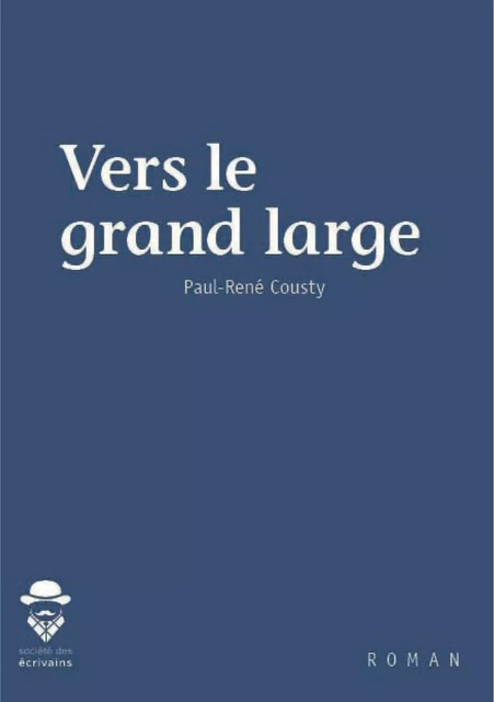 Vers le grand large - Paul-René Cousty - Société des écrivains